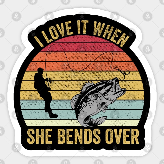 I Love It When She Bends Over Funny Fishing Sticker by DragonTees